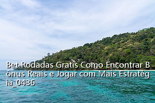 Bet Rodadas Gratis Como Encontrar Bônus Reais e Jogar com Mais Estratégia_0436